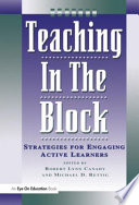 Teaching in the block : strategies for engaging active learners /