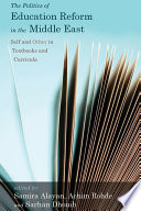 The politics of education reform in the Middle East : self and other in textbooks and curricula /