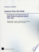 Lessons from the field : developing and implementing the Qatar student assessment system, 2002-2006 /