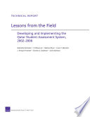Lessons from the field : developing and implementing the Qatar student assessment system, 2002-2006 /