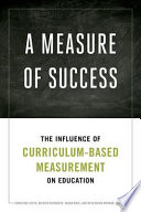 A measure of success : the influence of curriculum-based measurement on education /