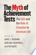 The myth of achievement tests : the GED and the role of character in American life /