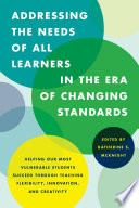 Addressing the needs of all learners in the era of changing standards : helping our most vulnerable students succeed through teaching flexibility, innovation, and creativity /