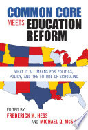 Common core meets education reform : what it all means for politics, policy, and the future of schooling /