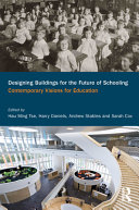 Designing buildings for the future of schooling : contemporary visions for education /