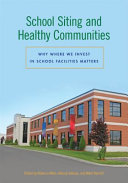 School siting and healthy communities : why where we invest in school facilities matters /