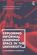 Exploring informal learning space in the university : a collaborative approach /