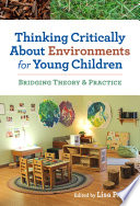 Thinking critically about environments for young children : bridging theory and practice /