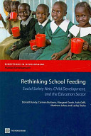Rethinking school feeding : social safety nets, child development, and the education sector /