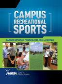 Campus recreational sports : managing employees, programs, facilities, and services /