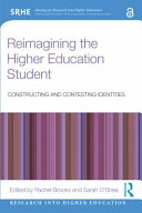 Reimagining the higher education student : constructing and contesting identities /