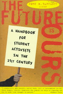 The future is ours : a handbook for student activists in the 21st century /