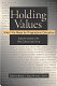 Holding values : what we mean by progressive education : essays by members of the North Dakota Study Group /