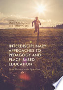 Interdisciplinary approaches to pedagogy and place-based education : from abstract to the quotidian /