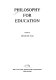 Philosophy for education /