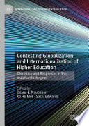 Contesting Globalization and Internationalization of Higher Education : Discourse and Responses in the Asia Pacific Region /
