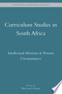 Curriculum Studies in South Africa : Intellectual Histories and Present Circumstances /