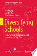 Diversifying Schools : Systemic Catalysts for Educational Innovations in Singapore /