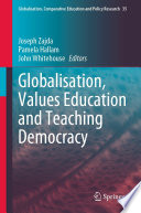 Globalisation, Values Education and Teaching Democracy  /