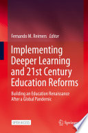 Implementing Deeper Learning and 21st Century Education Reforms : Building an Education Renaissance After a Global Pandemic /