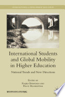 International Students and Global Mobility in Higher Education : National Trends and New Directions /