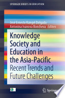 Knowledge Society and Education in the Asia-Pacific : Recent Trends and Future Challenges /