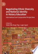 Negotiating Ethnic Diversity and National Identity in History Education : International and Comparative Perspectives /