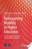 Reimagining Mobility in Higher Education : For The Future Generations of International Students /