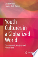Youth Cultures in a Globalized World : Developments, Analyses and Perspectives /