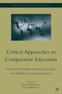 Critical approaches to comparative education : vertical case studies from Africa, Europe, the Middle East, and the Americas /