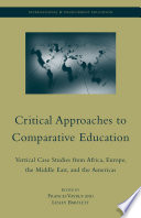 Critical Approaches to Comparative Education : Vertical Case Studies from Africa, Europe, the Middle East, and the Americas /