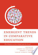 Emergent trends in comparative education : the dialectic of the global and the local /