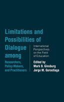 Limitations and possibilities of dialogue among researchers, policy makers, and practitioners : international perspectives on the field of education /