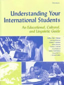 Understanding your international students : an educational, cultural, and linguistic guide /