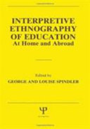 Interpretive ethnography of education : at home and abroad /