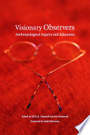 Visionary observers : anthropological inquiry and education /