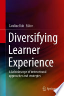 Diversifying Learner Experience : A kaleidoscope of instructional approaches and strategies /