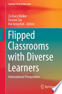 Flipped Classrooms with Diverse Learners : International Perspectives /