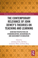 The contemporary relevance of John Dewey's theories on teaching and learning : Deweyan perspectives on standardization, accountability, and assessment in education /