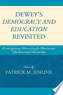 Dewey's Democracy and education revisited : contemporary discourses for democratic education and leadership /