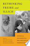 Rethinking Freire and Illich : historical, philosophical, and theological perspectives /