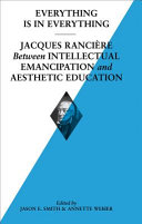 Everything is in everything : Jacques Rancière between intellectual emancipation and aesthetic education /