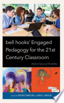 Bell Hooks' engaged pedagogy for the 21st century classroom : radical spaces of possibility /