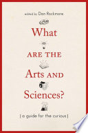 What are the arts and sciences? : a guide for the curious /