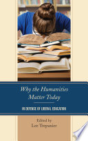 Why the humanities matter today : in defense of liberal education /