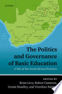 The politics and governance of basic education : a tale of two South African provinces /