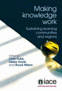 Making knowledge work : sustaining learning communities and regions /