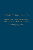 Classroom action : human rights, critical activism, and community-based education /