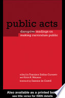 Public acts : disruptive readings on making curriculum public /