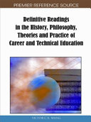 Definitive readings in the history, philosophy, theories and practice of career and technical education /